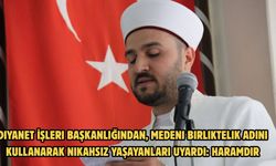 Diyanet İşleri Başkanlığından, medeni birliktelik adını kullanarak nikahsız yaşayanları uyardı: Haramdır