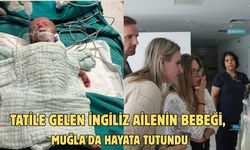 Tatile gelen İngiliz ailenin bebeği, Muğla'da hayata tutundu