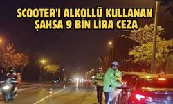 Scooter'ı alkollü kullanan şahsa 9 bin lira ceza