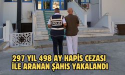 297 yıl 498 ay hapis cezası ile aranan şahıs yakalandı