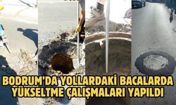 Bodrum’da Yollardaki Bacalarda Yükseltme Çalışmaları Yapıldı