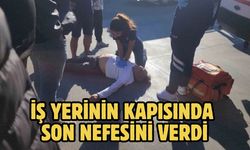 İş yerinin kapısında son nefesini verdi