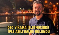 OTO YIKAMA İŞLETMESİNDE İPLE ASILI HALDE BULUNDU