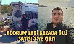 BODRUM’DAKİ KAZADA ÖLÜ SAYISI 2’YE ÇIKTI
