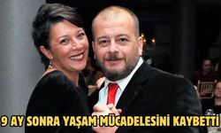 9 ay sonra yaşam mücadelesini kaybetti