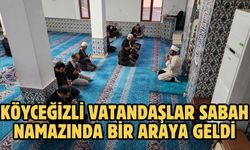 Köyceğizli vatandaşlar sabah namazında bir araya geldi