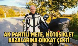 AK Partili Mete, motosiklet kazalarına dikkat çekti