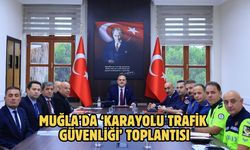 Muğla’da ‘Karayolu Trafik Güvenliği’ toplantısı