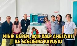 Minik Beren, açık kalp ameliyatı ile sağlığına kavuştu