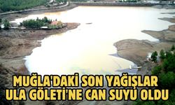 Muğla'daki son yağışlar Ula Göleti'ne can suyu oldu