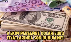 9 EKİM PERŞEMBE DOLAR-EURO FİYATLARINDA SON DURUM NE?