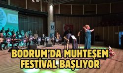 Bodrum’da Muhteşem Festival Başlıyor