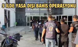 5 ilde yasa dışı bahis operasyonu