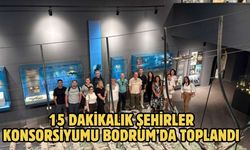 15 DAKİKALIK ŞEHİRLER KONSORSİYUMU BODRUM’DA TOPLANDI