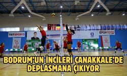 Bodrum’un İncileri Çanakkale’de Deplasmana Çıkıyor