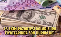 13 EKİM PAZARTESİ DOLAR-EURO FİYATLARINDA SON DURUM NE?