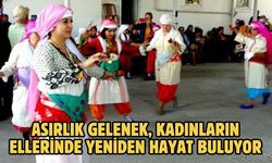 Asırlık gelenek, kadınların ellerinde yeniden hayat buluyor