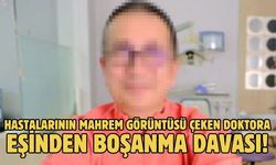 Hastalarının mahrem görüntüsü çeken doktora eşinden boşanma davası!