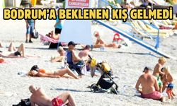 Bodrum’a beklenen kış gelmedi