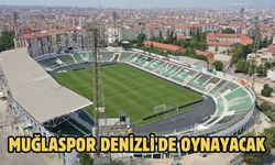 Muğlaspor Denizli'de oynayacak