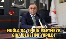 Muğla’da 19 bin işletmeye gıda denetimi yapıldı