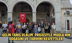 'Gelin Tanış Olalım' projesiyle Muğla'nın doğasını ve tarihini keşfettiler