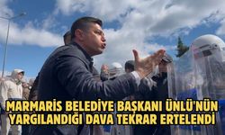 Marmaris Belediye Başkanı Ünlü'nün yargılandığı dava tekrar ertelendi