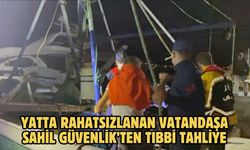 Yatta rahatsızlanan vatandaşa Sahil Güvenlik’ten tıbbi tahliye