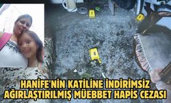 Hanife'nin katiline indirimsiz ağırlaştırılmış müebbet hapis cezası