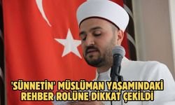 'Sünnetin' müslüman yaşamındaki rehber rolüne dikkat çekildi