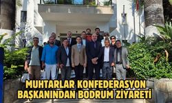 Muhtarlar Konfederasyon Başkanından Bodrum Ziyareti