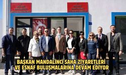 BAŞKAN MANDALİNCİ SAHA ZİYARETLERİ VE ESNAF BULUŞMALARINA DEVAM EDİYOR