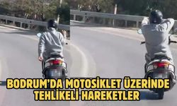 Bodrum’da Motosiklet Üzerinde Tehlikeli Hareketler