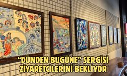 “Dünden Bugüne” Sergisi Ziyaretçilerini Bekliyor