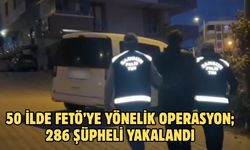50 ilde FETÖ’ye yönelik operasyon; 286 şüpheli yakalandı