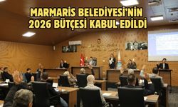 MARMARİS BELEDİYESİ’NİN 2026 BÜTÇESİ KABUL EDİLDİ