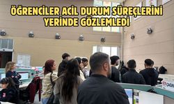 Öğrenciler acil durum süreçlerini yerinde gözlemledi