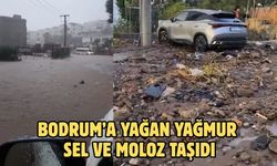 BODRUM’A YAĞAN YAĞMUR SEL VE MOLOZ TAŞIDI