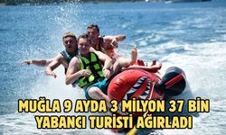 Muğla 9 ayda 3 milyon 37 bin yabancı turisti ağırladı