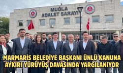 Marmaris Belediye Başkanı Ünlü kanuna aykırı yürüyüş davasında yargılanıyor