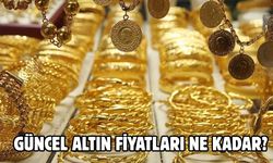 GÜNCEL ALTIN FİYATLARI NE KADAR?