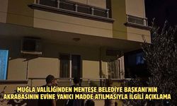 Muğla Valiliğinden Menteşe Belediye Başkanı'nın akrabasının evine yanıcı madde atılmasıyla ilgili açıklama