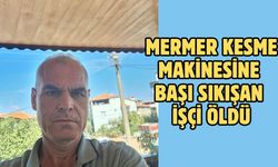 Mermer kesme makinesine başı sıkışan işçi öldü