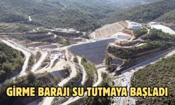 Girme Barajı su tutmaya başladı