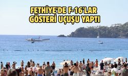 Fethiye'de F-16'lar gösteri uçuşu yaptı