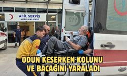 ODUN KESERKEN KOLUNU VE BACAĞINI YARALADI