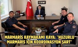 Marmaris Kaymakamı Kaya: "Huzurlu Marmaris için koordinasyon şart"