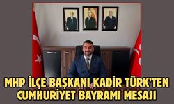 MHP İlçe Başkanı Kadir Türk’ten Cumhuriyet Bayramı Mesajı