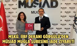 MSKÜ, İİBF Dekanı Görgülü’den MÜSİAD Muğla Şubesine iade ziyareti