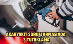 Akaryakıt soruşturmasında 3 tutuklama